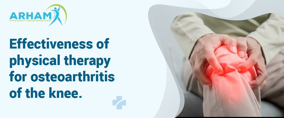 Effectiveness Of Physical Therapy For Osteoarthritis Of The Knee | Arham Physiotherapy & Rehabilitation Centre | Nikol | Ahmedabad | Gujarat