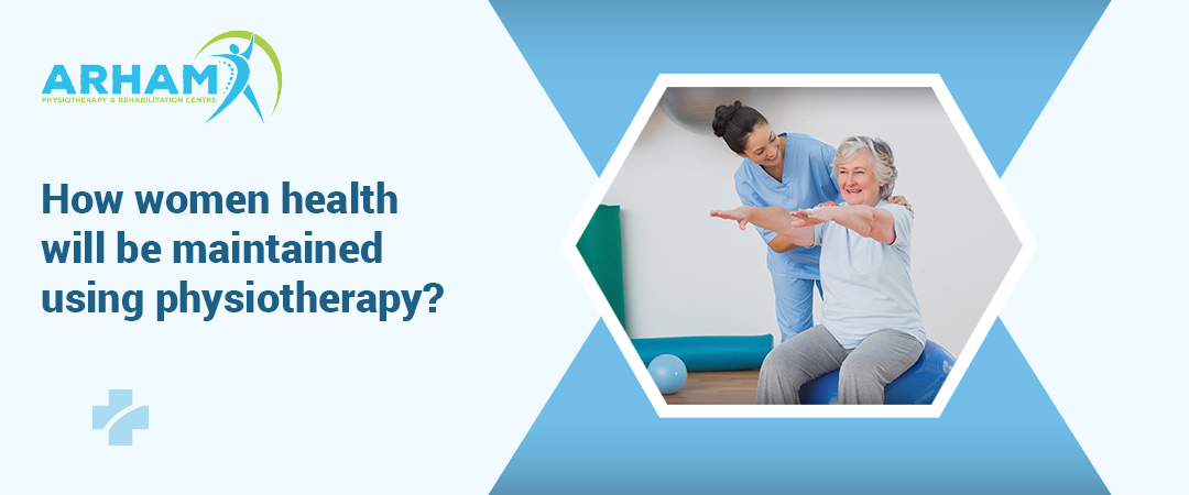 How Women Health Will Be Maintained Using Physiotherapy | Arham Physiotherapy & Rehabilitation Centre | Nikol | Ahmedabad | Gujarat